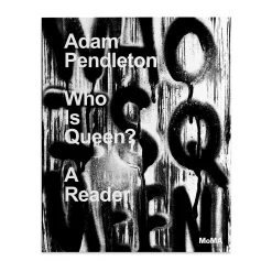 Adam Pendleton: Who Is Queen? A Reader - Hardcover
