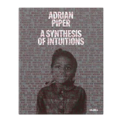 Adrian Piper: A Synthesis of Intuitions, 1965–2016 - Hardcover Book