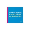 Artists Speak: Iconic Quotes on Modern Art - Hardcover Book