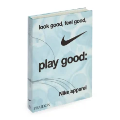 Look Good, Feel Good, Play Good: Nike Apparel - Hardcover Book