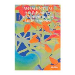 Momentum: Art and Ecology in Contemporary Latin America – Paperback