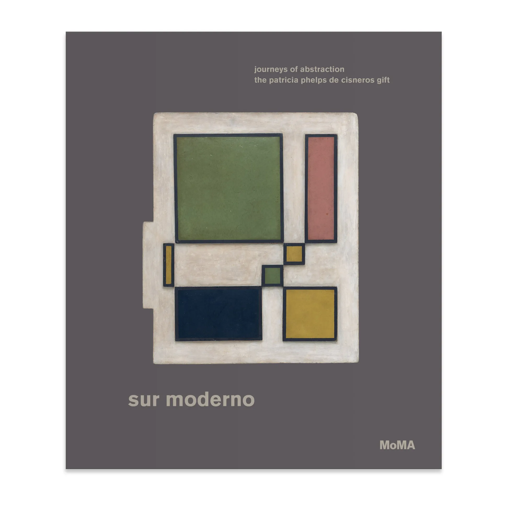 Sur moderno: Journeys of Abstraction— The Patricia Phelps de Cisneros Gift - Hardcover
