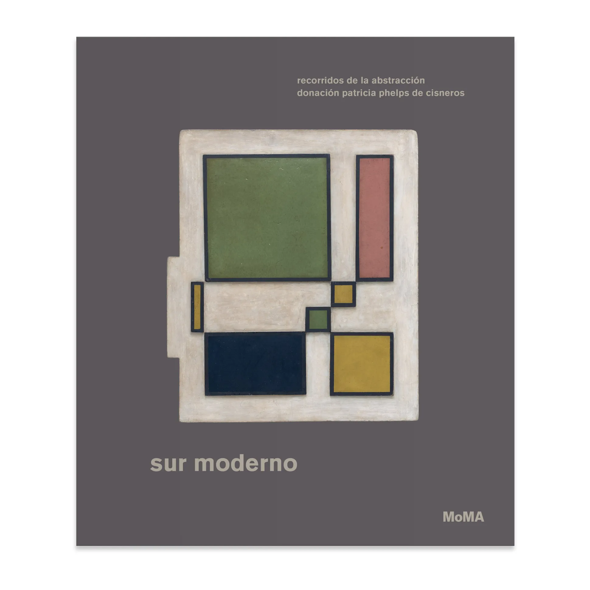 Sur moderno: Recorridos de la abstracción—Donación Patricia Phelps de Cisneros (Spanish) - Hardcover