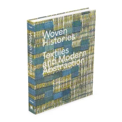 Woven Histories: Textiles and Modern Abstraction - Hardcover Book